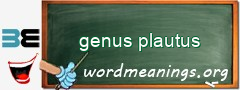 WordMeaning blackboard for genus plautus